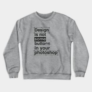 Design is not Some Crewneck Sweatshirt